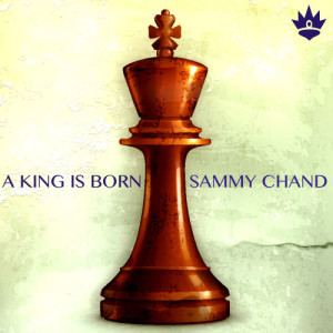 อัลบัม A King Is Born ศิลปิน Sammy Chand