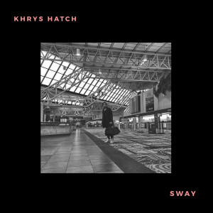 收听Khrys Hatch的Sway歌词歌曲