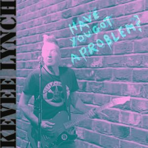 Album Have You Got A Problem? (Explicit) from Kevee Lynch