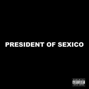 STEIN27的專輯PRESIDENT OF SEXICO (Explicit)
