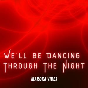 ดาวน์โหลดและฟังเพลง We'll Be Dancing Through The Night พร้อมเนื้อเพลงจาก MAROKA VIBES