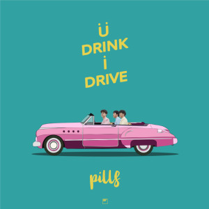 ดาวน์โหลดและฟังเพลง U Drink I Drive พร้อมเนื้อเพลงจาก PILLS