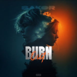 Listen to Burn out (Explicit) song with lyrics from Sakor