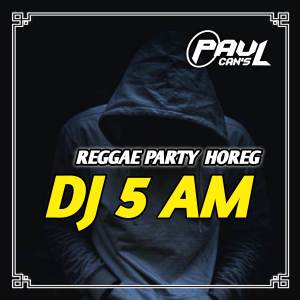 Dengarkan DJ 5AM Regae Party Horeg - inst lagu dari DJ Paul Cans dengan lirik
