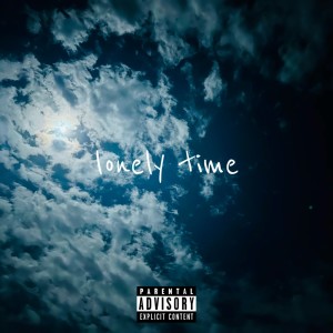 ดาวน์โหลดและฟังเพลง lonely time (Explicit) พร้อมเนื้อเพลงจาก Kiva