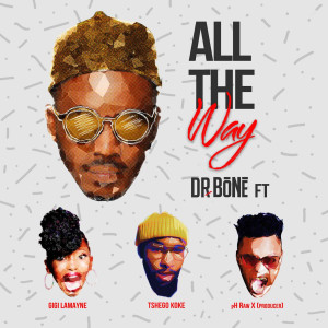 ดาวน์โหลดและฟังเพลง All The Way (feat. Gigi Lamayne, pH Raw X and Tshegokoke) พร้อมเนื้อเพลงจาก Dr. Bone