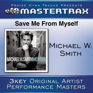ดาวน์โหลดและฟังเพลง Save Me From Myself (Medium Without Background Vocals) ([Performance Track]) (Performance Track) พร้อมเนื้อเพลงจาก Michael W. Smith