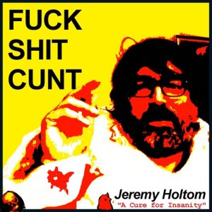 ดาวน์โหลดและฟังเพลง Fuck Shit Cunt (Explicit) พร้อมเนื้อเพลงจาก Jeremy Holtom
