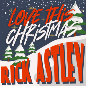 收聽Rick Astley的Love this Christmas歌詞歌曲