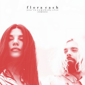 ดาวน์โหลดและฟังเพลง You're Somebody Else (Young Bombs Remix) พร้อมเนื้อเพลงจาก Flora Cash
