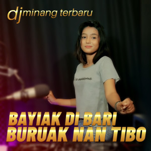 Dengarkan BAYIAK DI BARI BURUAK NAN TIBO lagu dari Dj Minang Terbaru dengan lirik