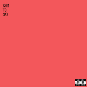 Listen to Shit to Say (Explicit) song with lyrics from Tripp