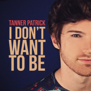 Dengarkan lagu I Don't Want to Be nyanyian Tanner Patrick dengan lirik