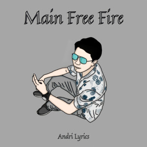 Dengarkan Main Free Fire lagu dari Andri Lyrics dengan lirik