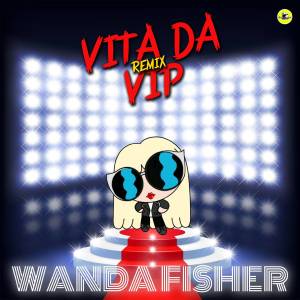 收聽Wanda Fisher的Vita da vip (Radio Edit)歌詞歌曲