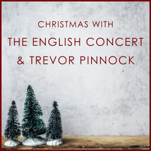 อัลบัม Christmas with The English Concert & Trevor Pinnock ศิลปิน Trevor Pinnock