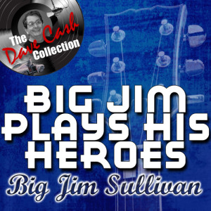 Big Jim Sullivan的專輯Big Jim Plays His Heroes - [The Dave Cash Collection]