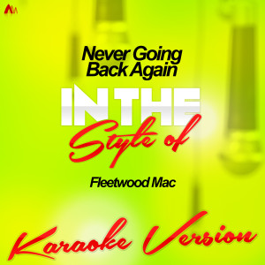 ดาวน์โหลดและฟังเพลง Never Going Back Again (In the Style of Fleetwood Mac) [Karaoke Version] (Karaoke Version) พร้อมเนื้อเพลงจาก Ameritz Audio Karaoke