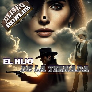 ดาวน์โหลดและฟังเพลง El Hijo De La Tiznada พร้อมเนื้อเพลงจาก Eliseo Robles