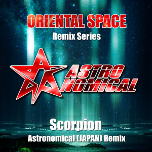 Listen to Scorpion (Astronomical (JAPAN) Remix) song with lyrics from ORIENTAL SPACE