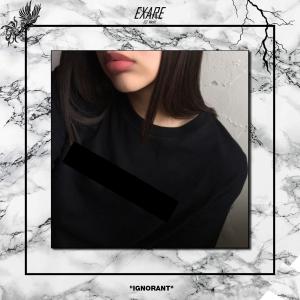 Dengarkan lagu IGNORANT (Explicit) nyanyian EXARE dengan lirik