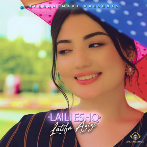 Dengarkan lagu Laili Eshq nyanyian Latifa Azizi dengan lirik
