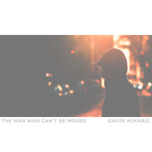 Gavin Mikhail的专辑The Man Who Can't Be Moved (Acoustic)