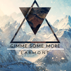 ดาวน์โหลดและฟังเพลง Gimme Some More พร้อมเนื้อเพลงจาก Larmont