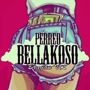 收听Brayan Vr的Perreo Bellakoso歌词歌曲