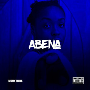 Album Abena (Explicit) from IVORY BLUE