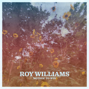 Roy Williams的專輯Nothin' to Win