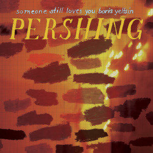 Someone Still Loves You Boris Yeltsin的专辑Pershing