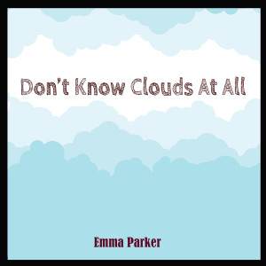 收聽Emma Parker的Don't Know Clouds at All歌詞歌曲