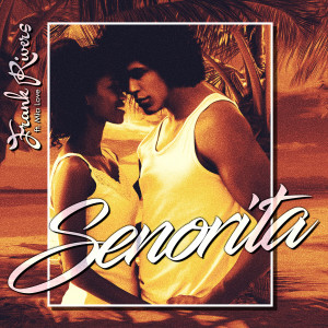 ดาวน์โหลดและฟังเพลง Señorita พร้อมเนื้อเพลงจาก Frank Rivers