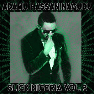 Adamu Hassan Nagudu的专辑Slick Nigeria Vol. 3