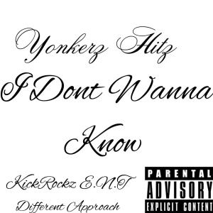 ดาวน์โหลดและฟังเพลง I Dont Wanna Know by Yonkerz Hitz KickRockz E.N.T Different Approach (Explicit) พร้อมเนื้อเพลงจาก Yonkerz Hitz