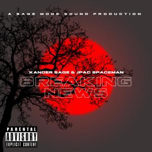 ดาวน์โหลดและฟังเพลง Breaking News (feat. Jpac Spaceman) (Explicit) พร้อมเนื้อเพลงจาก Xander Sage