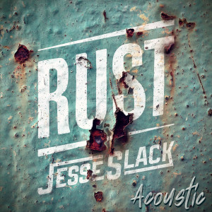 收聽Jesse Slack的Rust (Acoustic)歌詞歌曲