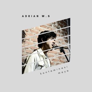 Dengarkan Kontaminasi Maya lagu dari Adrian W.S. dengan lirik