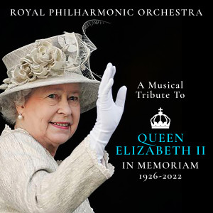 A Musical Tribute To: Queen Elizabeth II (In Memoriam 1926-2022) (Explicit) dari Royal Philharmonic Orchestra