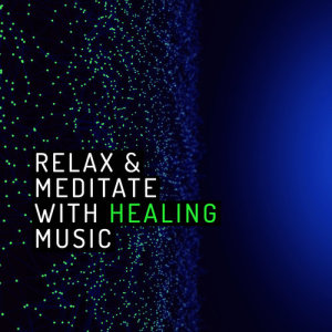 Relaxing Meditation Music的專輯Relax & Meditate with Healing Music
