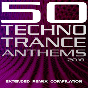 Various Artists的專輯50 Techno Trance Anthems 2018 Extended Remix Compilation