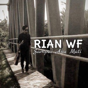 Dengarkan lagu Sampai Aku Mati nyanyian Rian WF dengan lirik