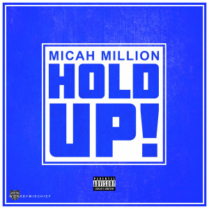 Listen to Hold Up (Explicit) song with lyrics from Micah Million