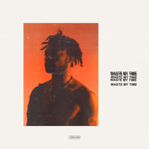 ดาวน์โหลดและฟังเพลง WASTE MY TIME (Explicit) พร้อมเนื้อเพลงจาก Zaia