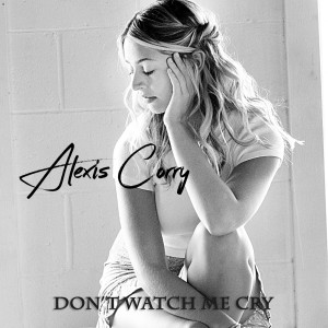 Album Don't Watch Me Cry from Alexis Corry