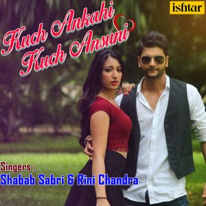 Dengarkan lagu Kuch Ankahi Kuch Ansuni nyanyian Shabab Sabri dengan lirik