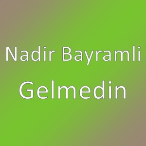 Listen to Gelmedin song with lyrics from Nadir Bayramli
