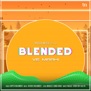 收聽Arpita Majumder的Ve Maahi (Blended)歌詞歌曲