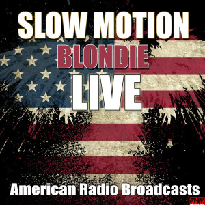 ดาวน์โหลดและฟังเพลง Slow Motion (Live) พร้อมเนื้อเพลงจาก Blondie